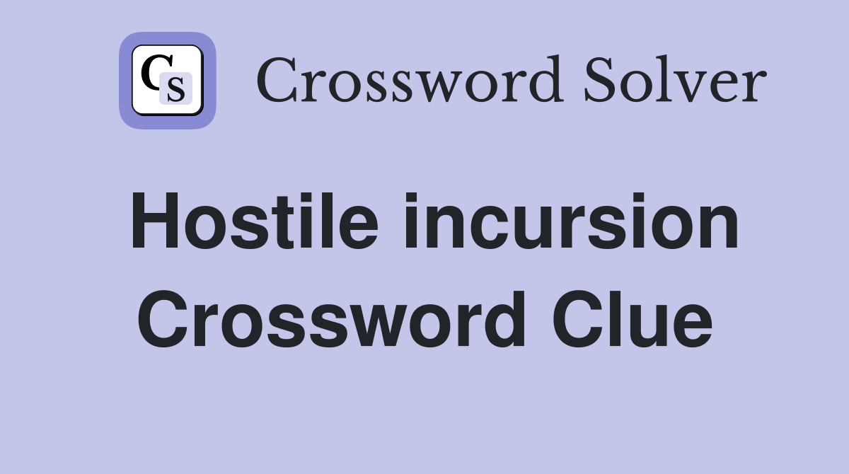 Hostile incursion Crossword Clue