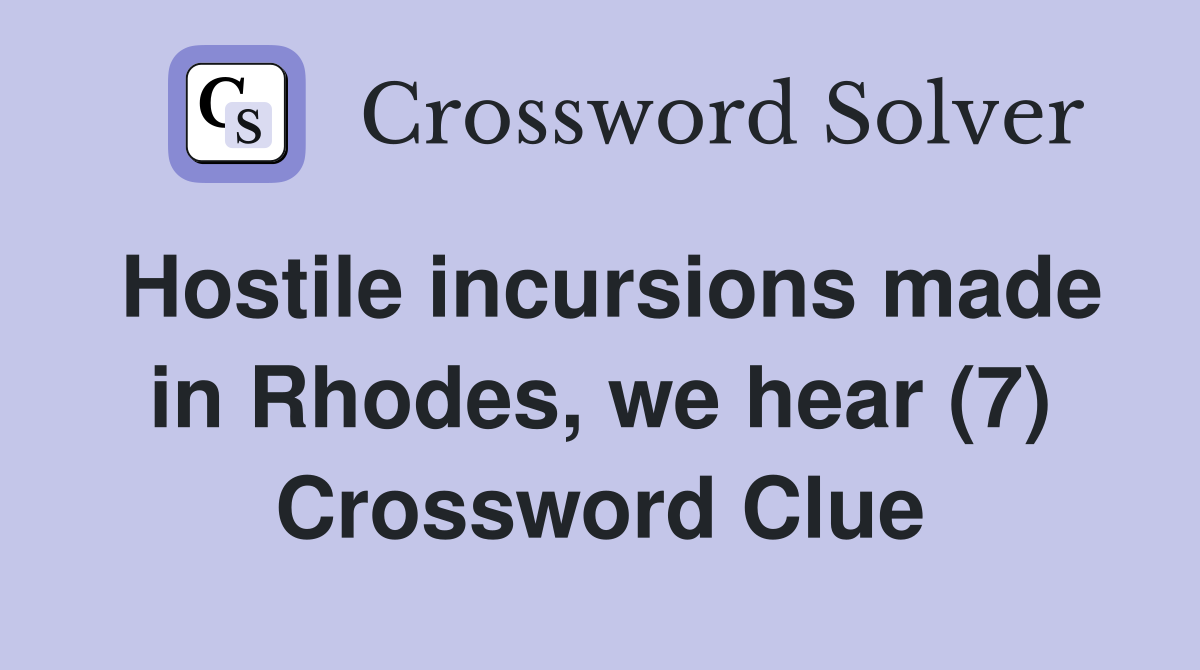 Hostile incursions made in Rhodes, we hear (7) Crossword Clue