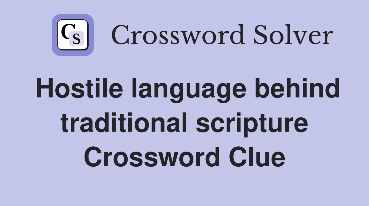 Hostile language behind traditional scripture Crossword Clue