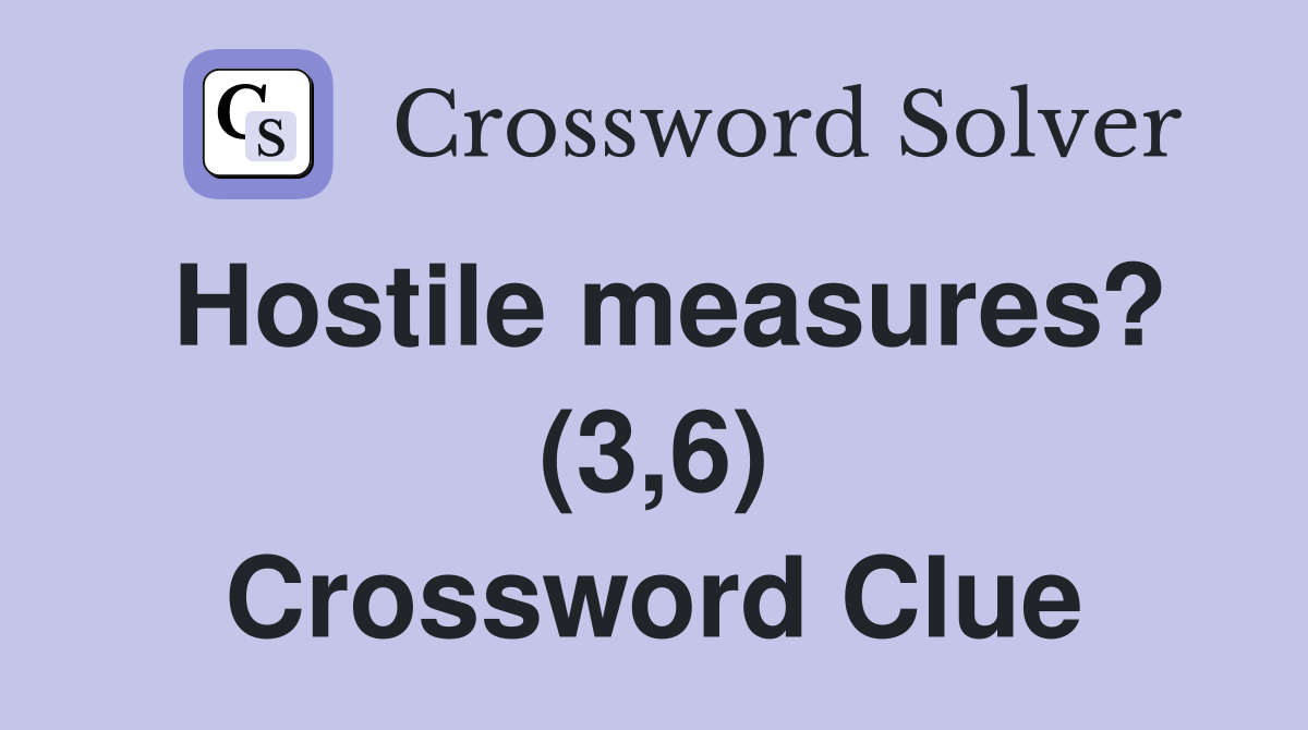 Hostile measures? (3,6) Crossword Clue