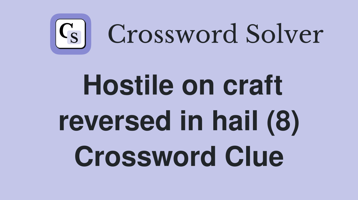 Hostile on craft reversed in hail (8) Crossword Clue