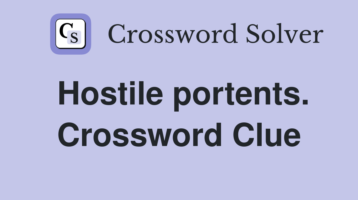Hostile portents. Crossword Clue