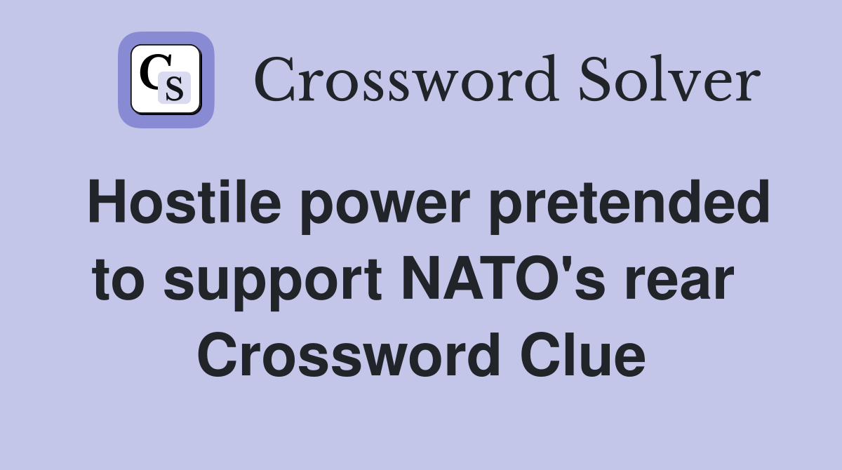 Hostile power pretended to support NATO's rear  Crossword Clue