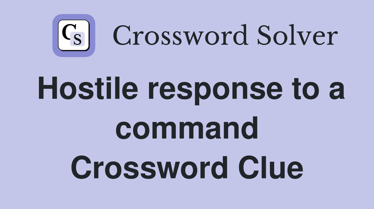 Hostile response to a command Crossword Clue