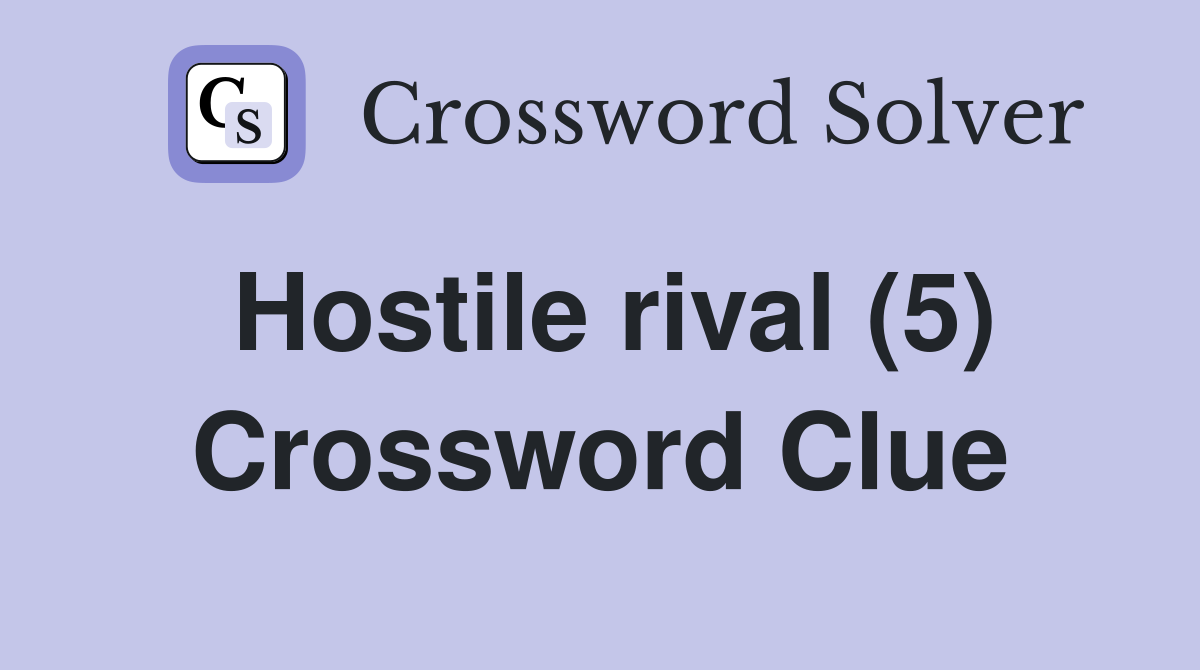Hostile rival (5) Crossword Clue