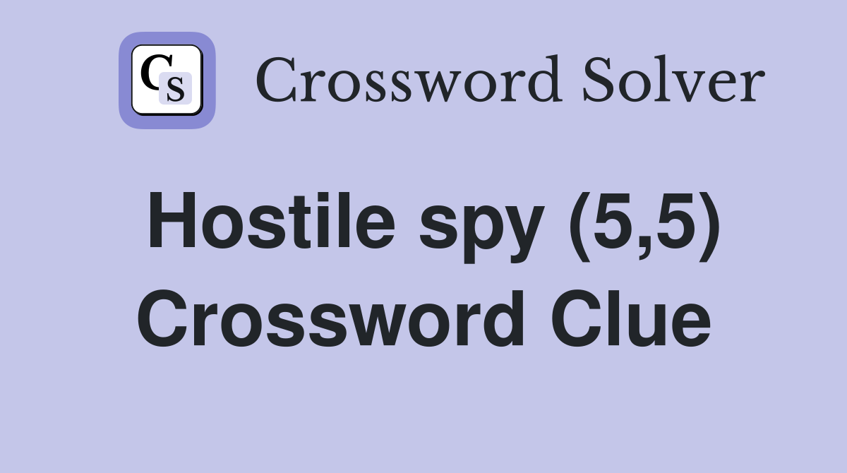 Hostile spy (5,5) Crossword Clue