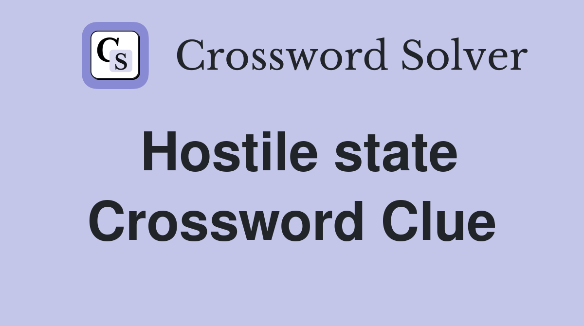 Hostile state Crossword Clue