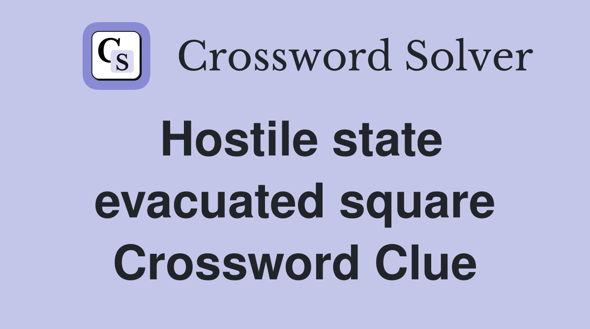 Hostile state evacuated square Crossword Clue