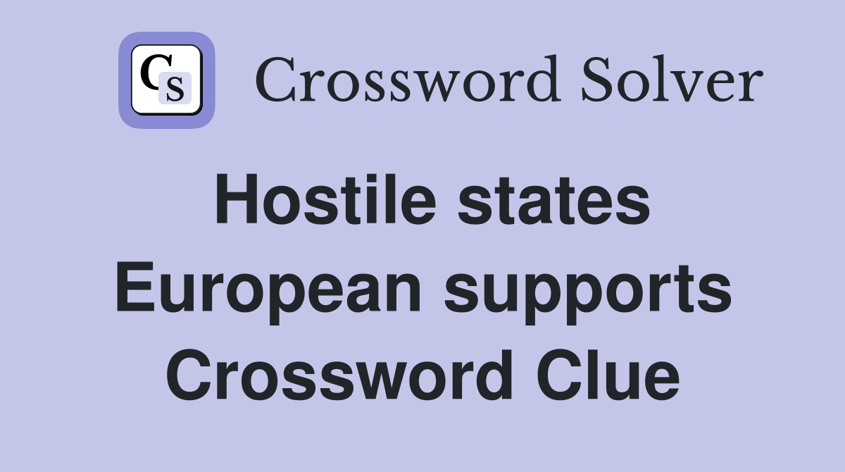 Hostile states European supports Crossword Clue