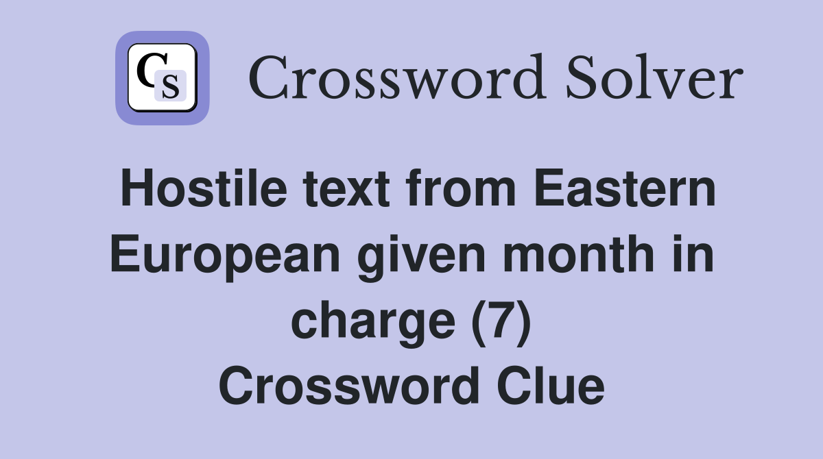 Hostile text from Eastern European given month in charge (7) Crossword Clue