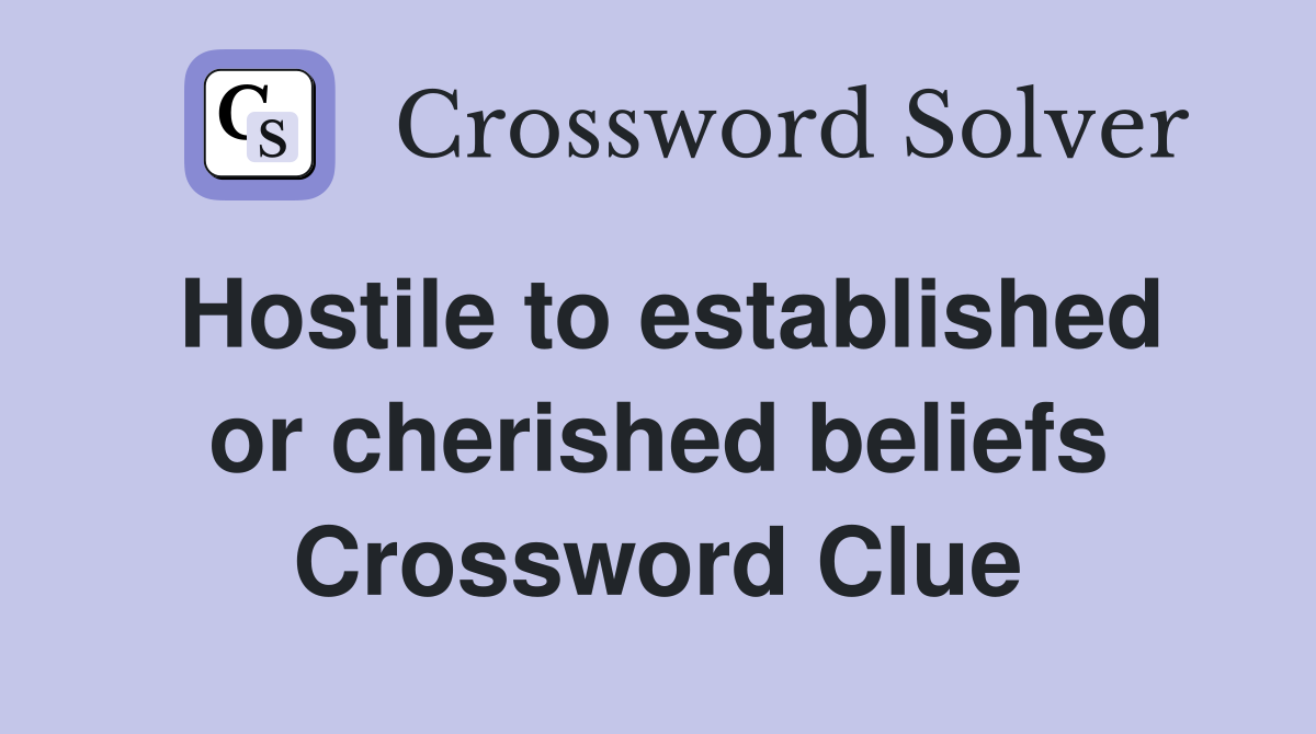 Hostile to established or cherished beliefs Crossword Clue