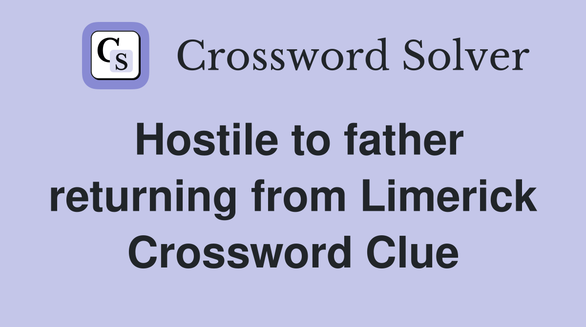 Hostile to father returning from Limerick Crossword Clue