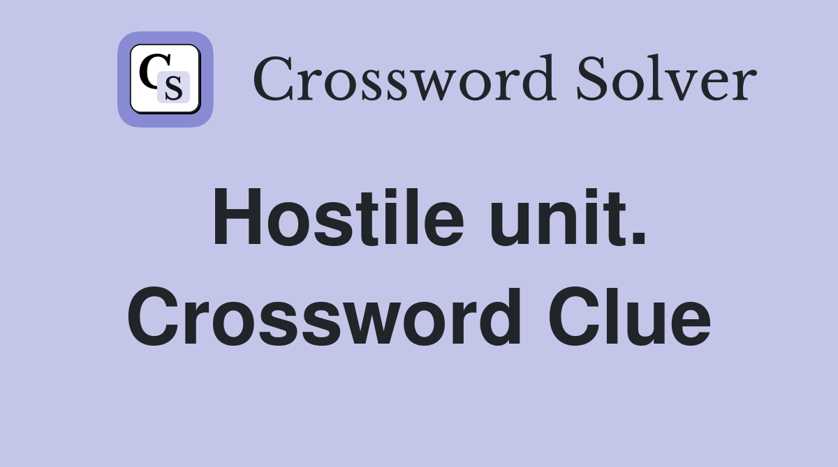 Hostile unit. Crossword Clue
