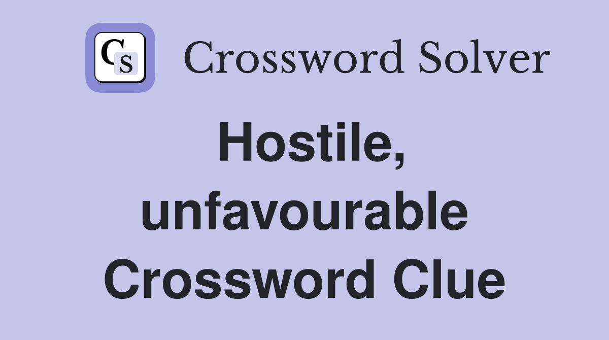 Hostile, unfavourable Crossword Clue