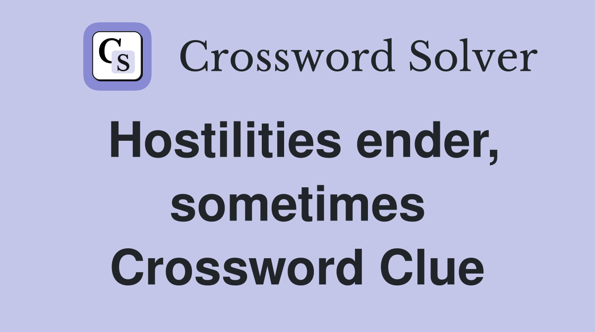 Hostilities ender, sometimes Crossword Clue