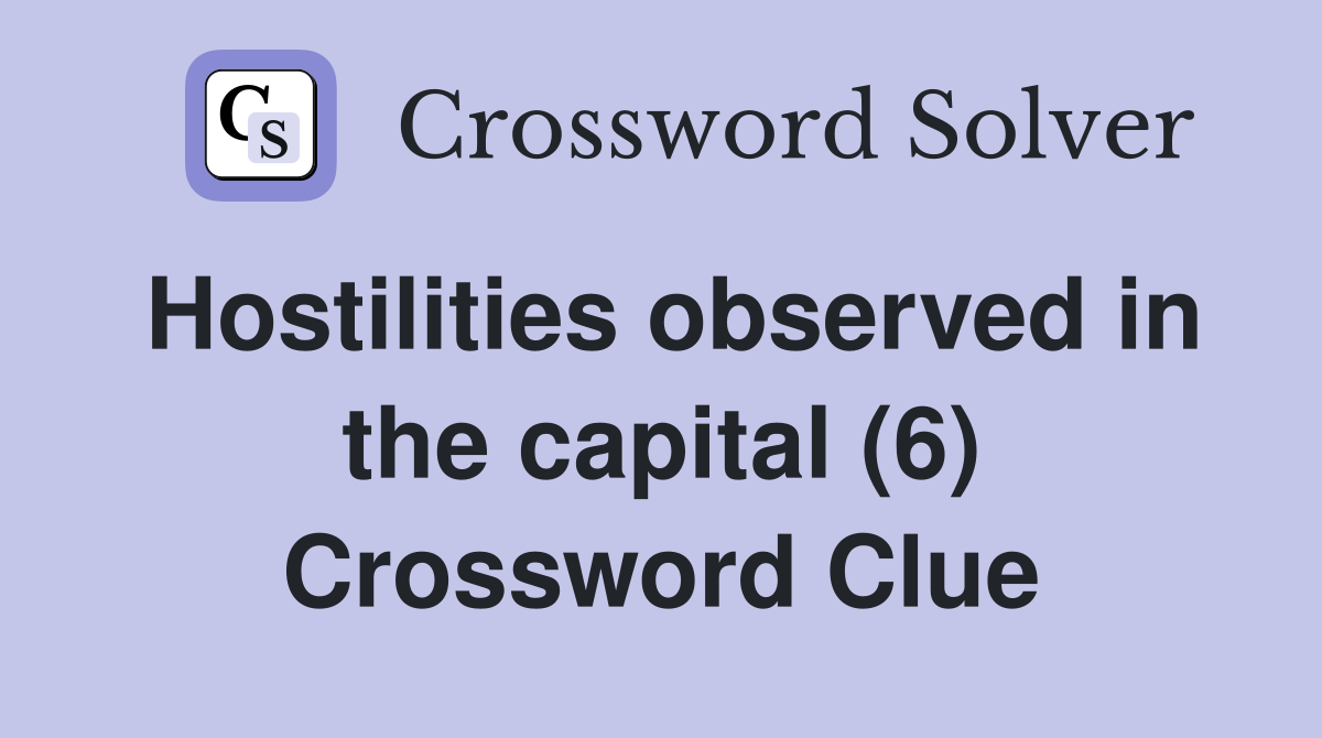 Hostilities observed in the capital (6) Crossword Clue