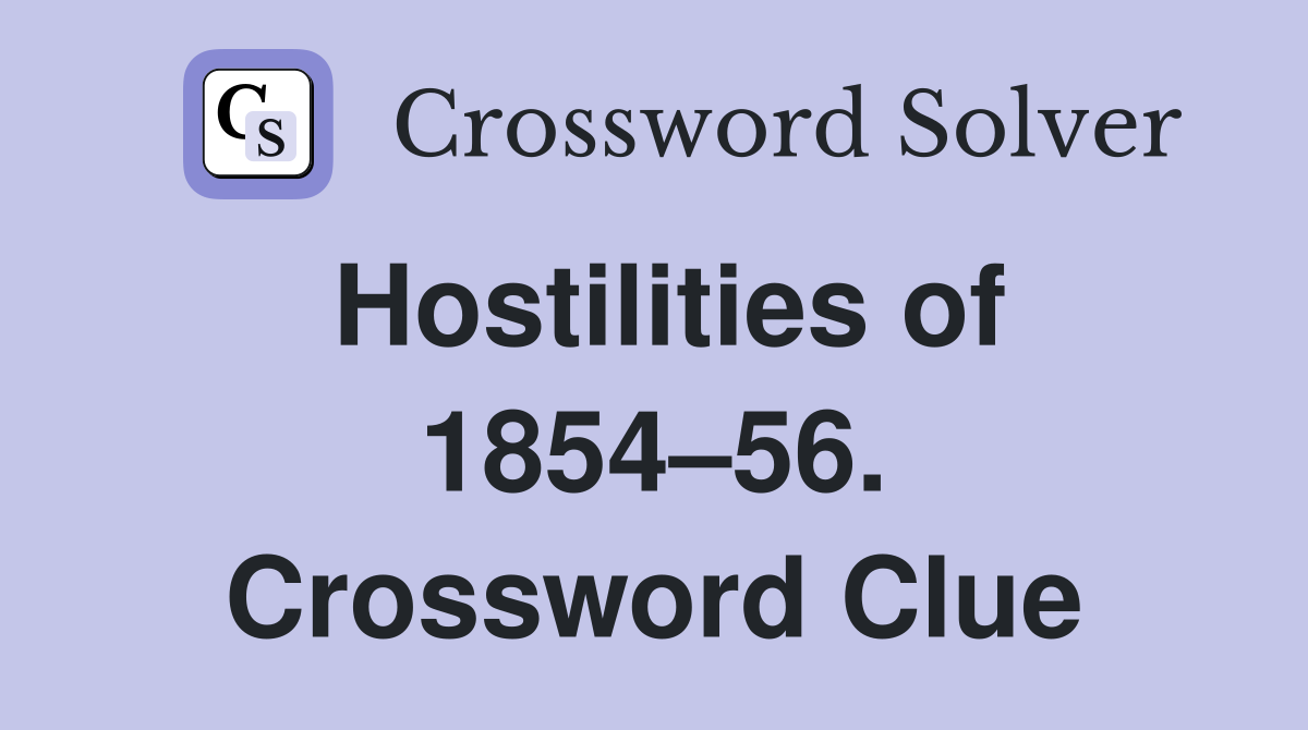Hostilities of 1854–56. Crossword Clue