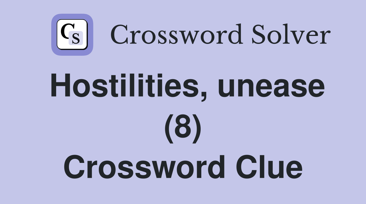 Hostilities, unease (8) Crossword Clue