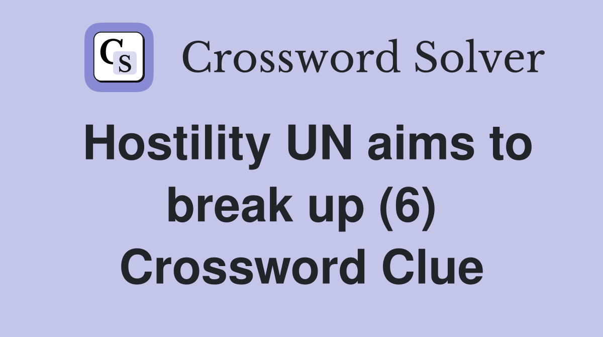 Hostility UN aims to break up (6) Crossword Clue
