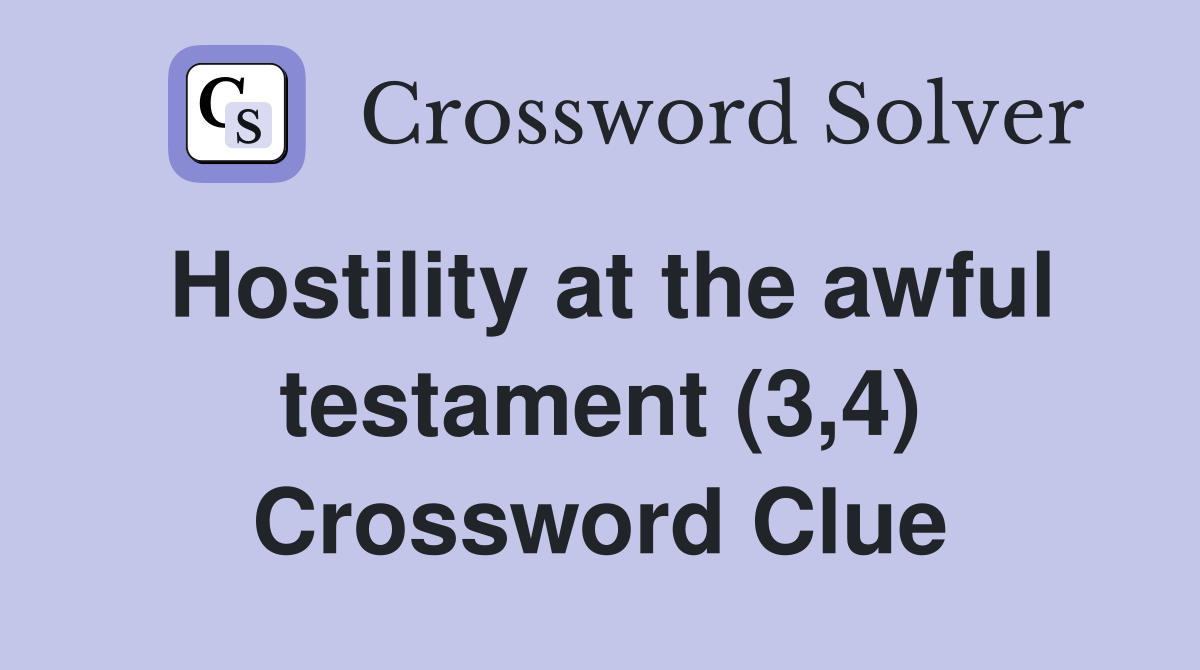 Hostility at the awful testament (3,4) Crossword Clue