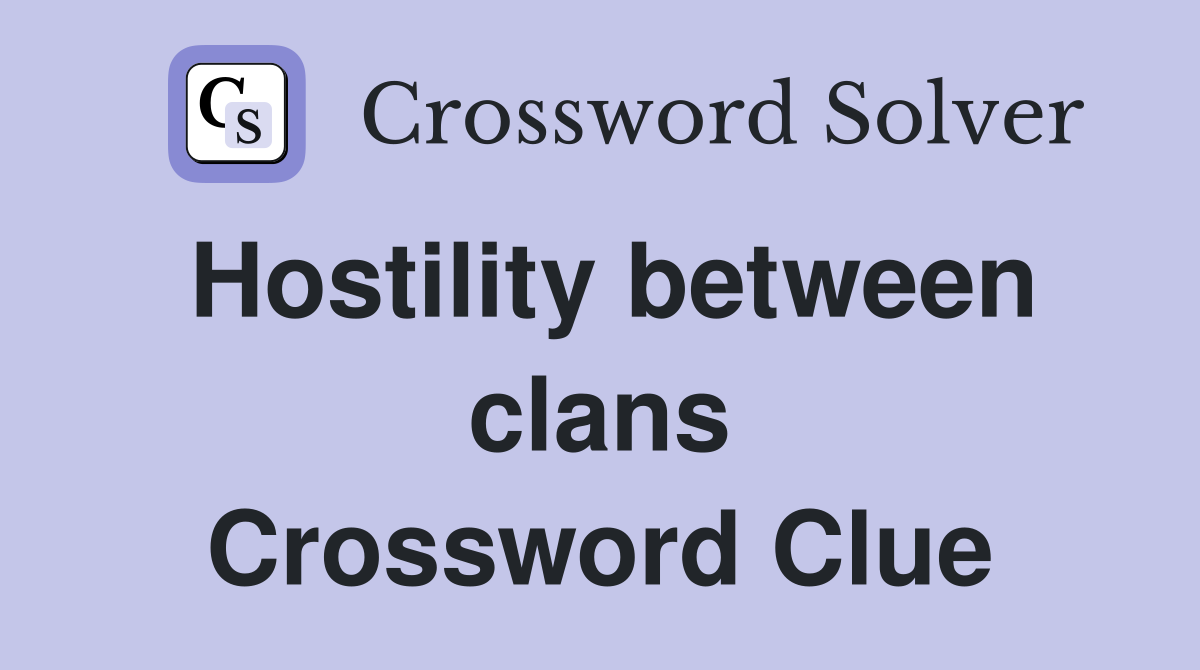 Hostility between clans Crossword Clue
