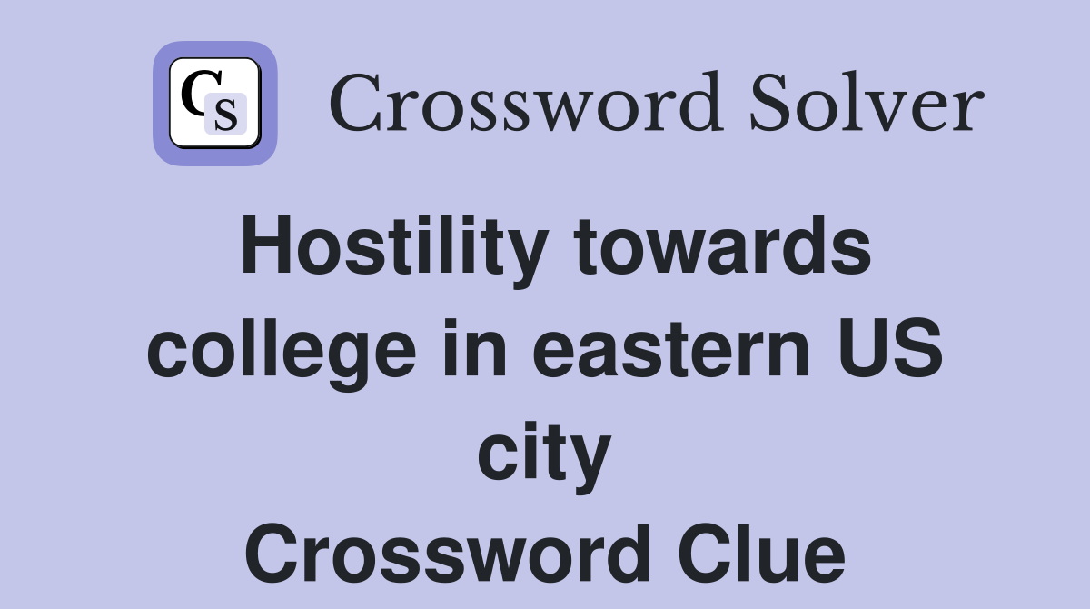 Hostility towards college in eastern US city Crossword Clue