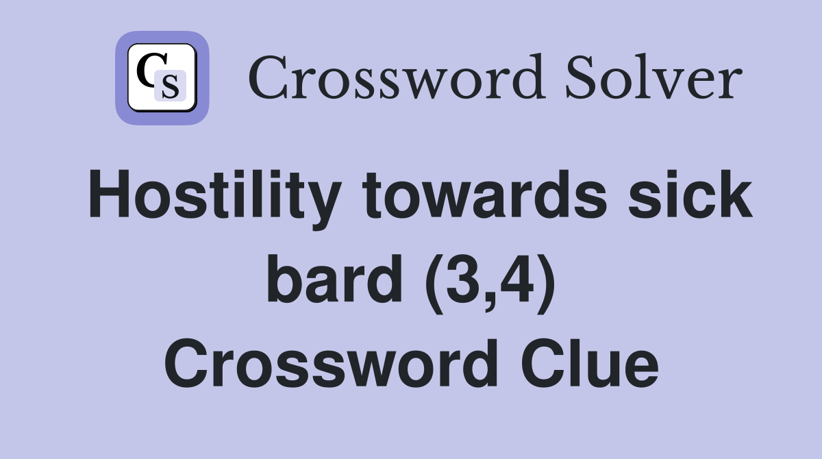 Hostility towards sick bard (3,4) Crossword Clue