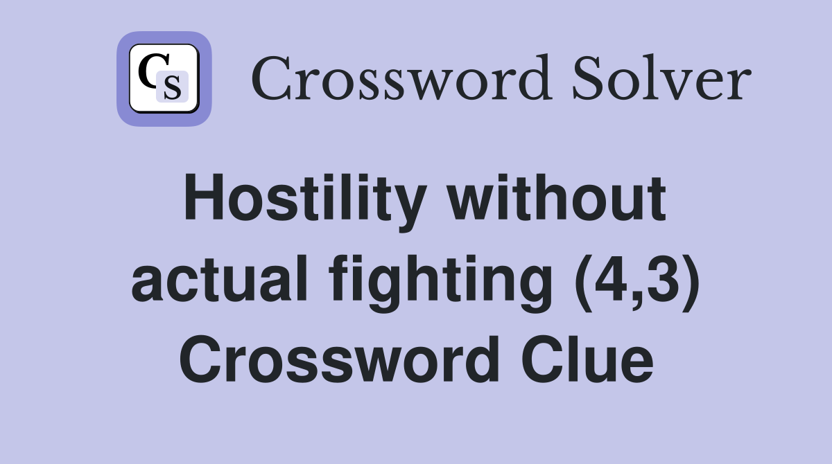 Hostility without actual fighting (4,3) Crossword Clue