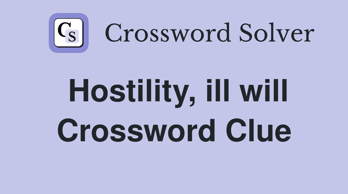 Hostility, ill will Crossword Clue