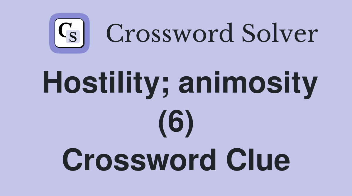 Hostility; animosity (6) Crossword Clue