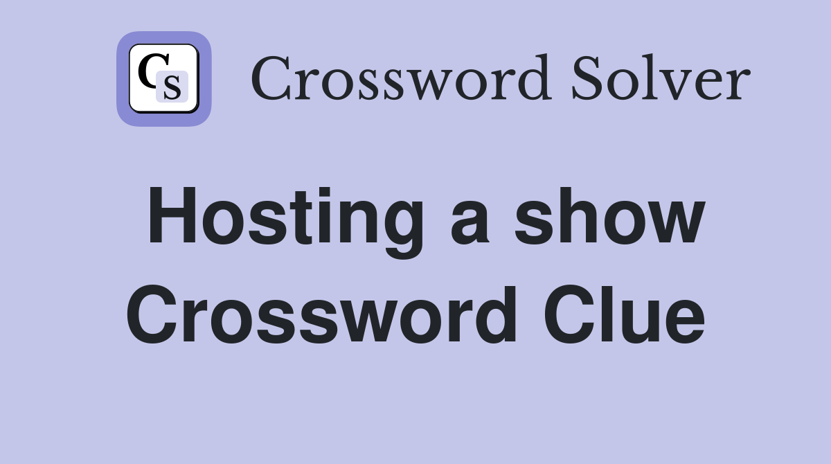 Hosting a show Crossword Clue