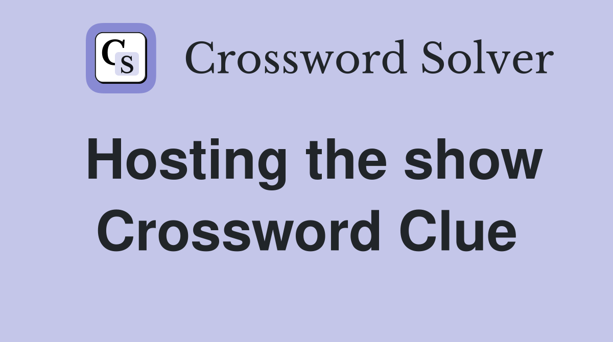 Hosting the show Crossword Clue