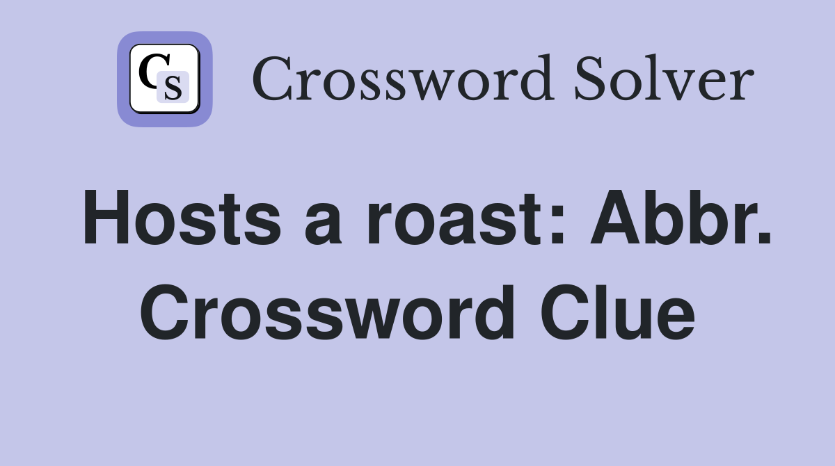 Hosts a roast: Abbr. Crossword Clue
