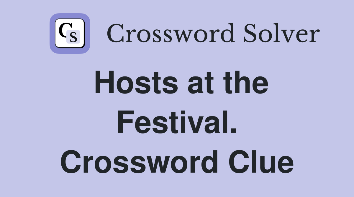 Hosts at the Festival. Crossword Clue