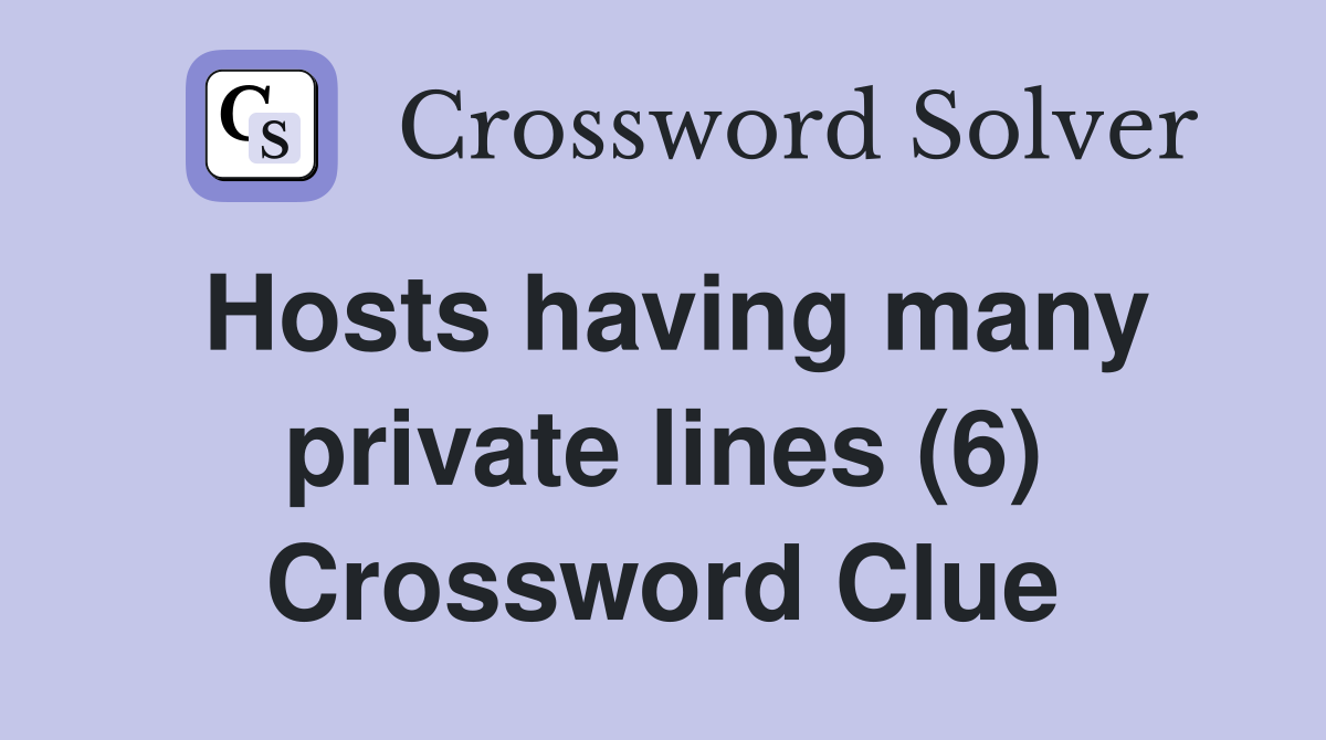 Hosts having many private lines (6) Crossword Clue