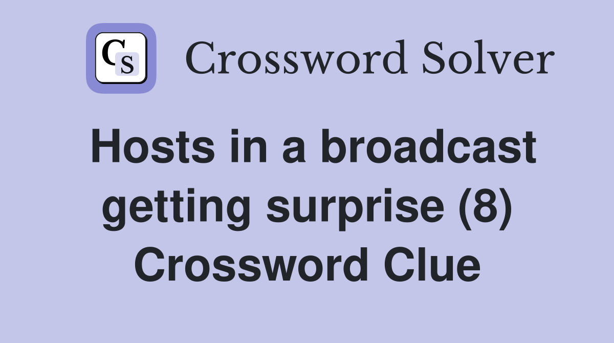 Hosts in a broadcast getting surprise (8) Crossword Clue