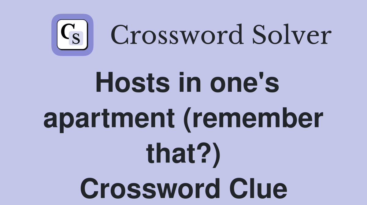 Hosts in one's apartment (remember that?) Crossword Clue