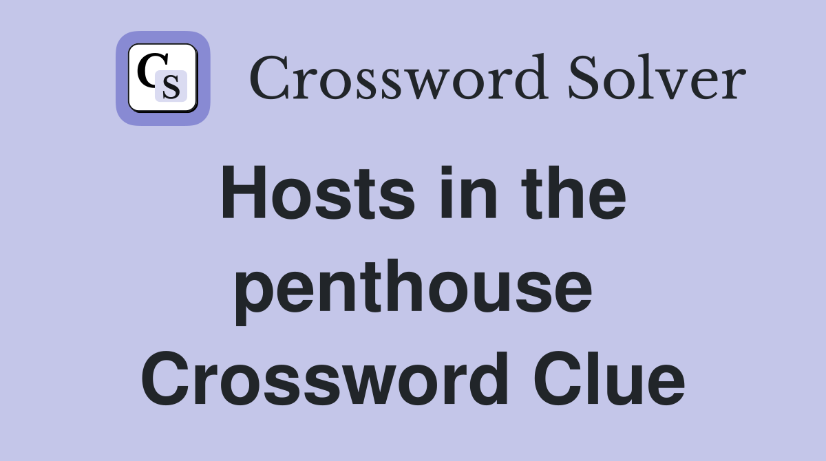 Hosts in the penthouse Crossword Clue