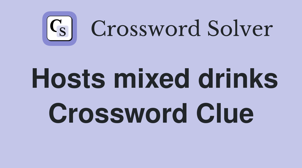 Hosts mixed drinks Crossword Clue