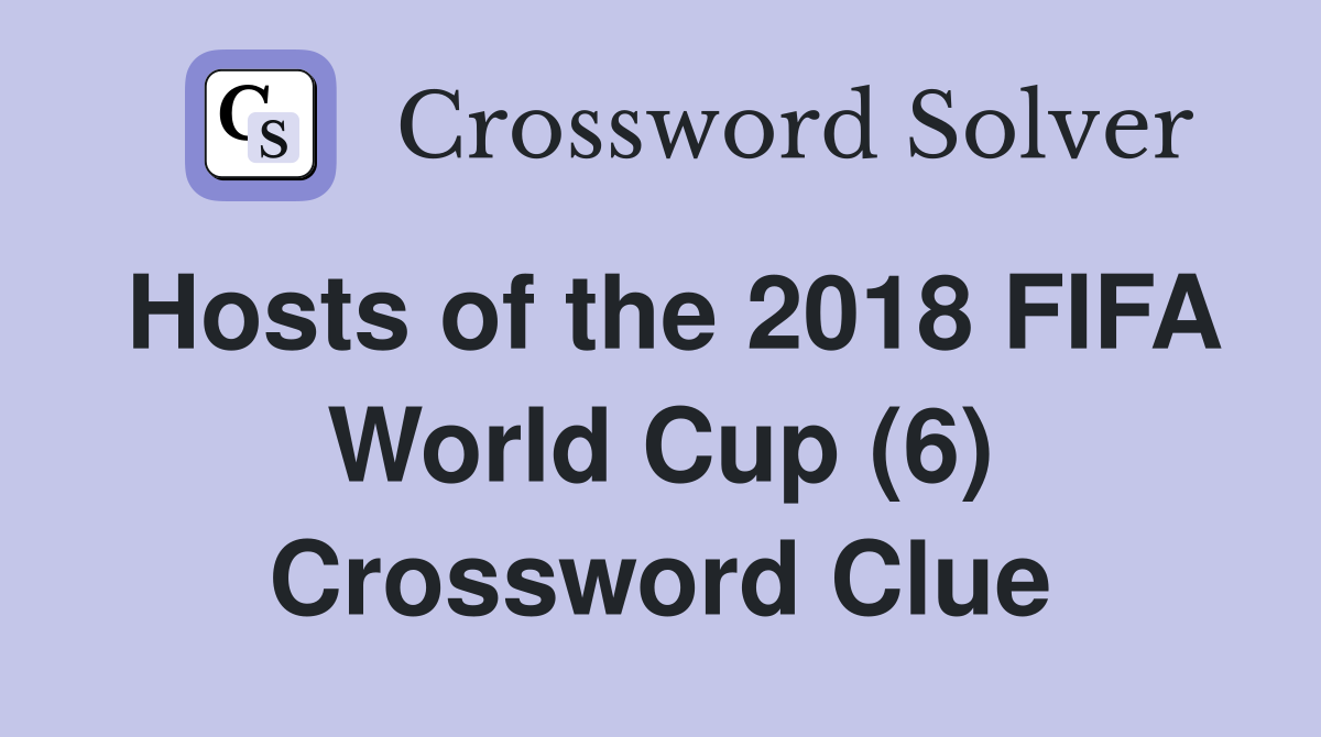 Hosts of the 2018 FIFA World Cup (6) Crossword Clue