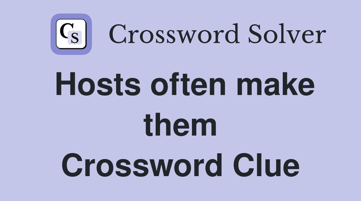 Hosts often make them Crossword Clue