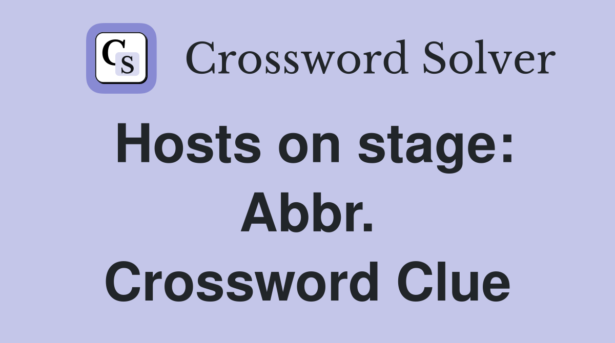 Hosts on stage: Abbr. Crossword Clue