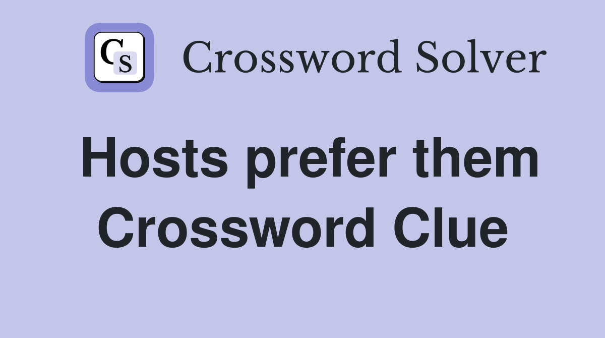 Hosts prefer them Crossword Clue