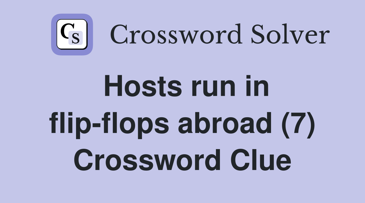 Hosts run in flip-flops abroad (7) Crossword Clue