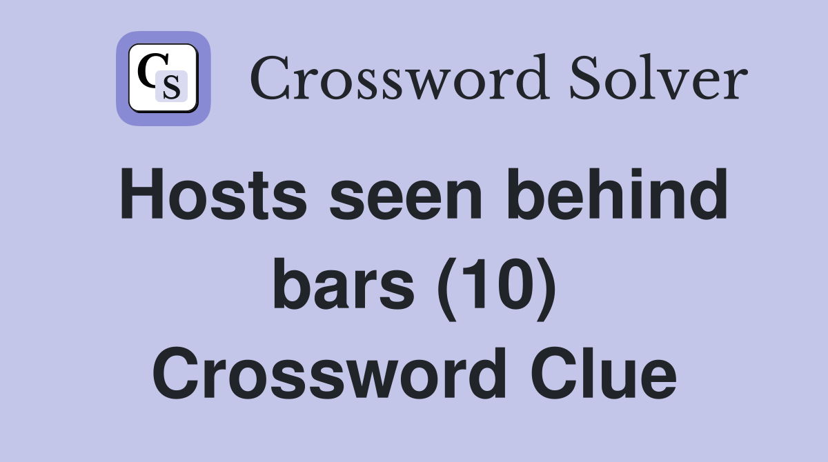 Hosts seen behind bars (10) Crossword Clue