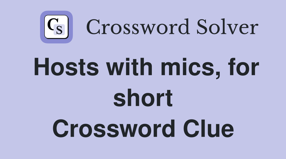 Hosts with mics, for short Crossword Clue