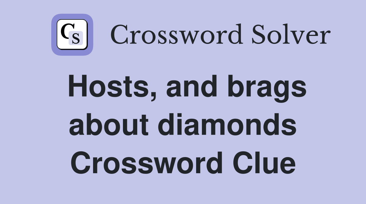 Hosts, and brags about diamonds Crossword Clue
