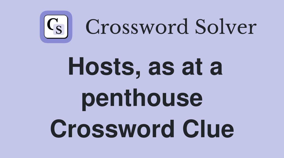 Hosts, as at a penthouse Crossword Clue