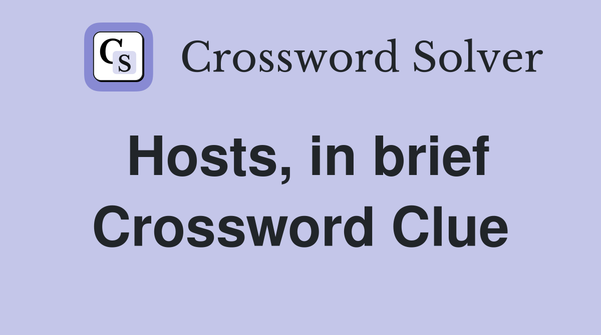 Hosts, in brief Crossword Clue