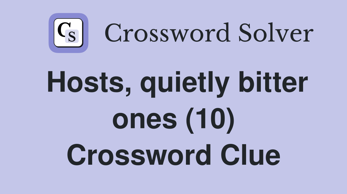 Hosts, quietly bitter ones (10) Crossword Clue